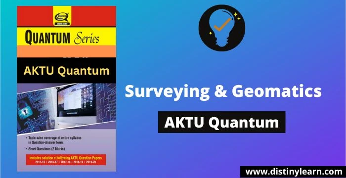 [B.tech 2nd Year] Surveying & Geomatics AKTU Quantum Series Pdf Free